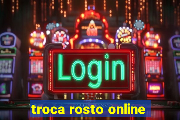 troca rosto online